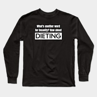 Dieting vs. Insanity Long Sleeve T-Shirt